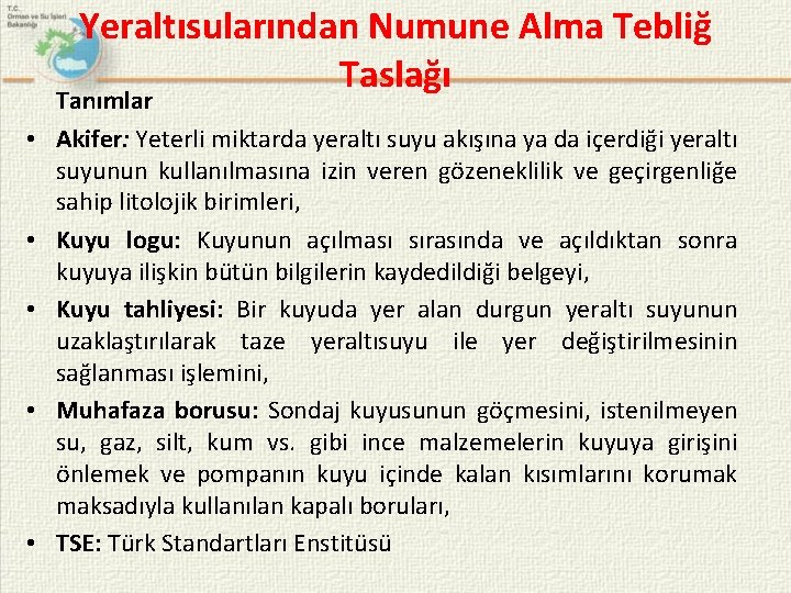 Yeraltısularından Numune Alma Tebliğ Taslağı • • • Tanımlar Akifer: Yeterli miktarda yeraltı suyu