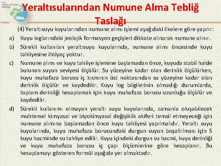 Yeraltısularından Numune Alma Tebliğ Taslağı a) b) c) d) (4) Yeraltısuyu kuyularından numune alımı