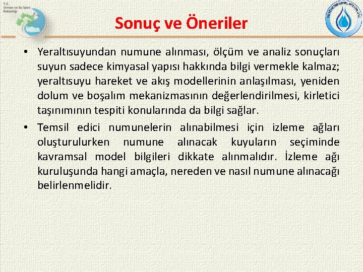 Sonuç ve Öneriler • Yeraltısuyundan numune alınması, ölçüm ve analiz sonuçları suyun sadece kimyasal
