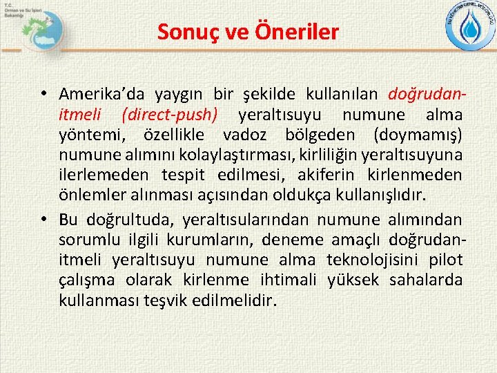 Sonuç ve Öneriler • Amerika’da yaygın bir şekilde kullanılan doğrudanitmeli (direct-push) yeraltısuyu numune alma