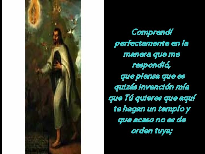 Comprendí perfectamente en la manera que me respondió, que piensa que es quizás invención