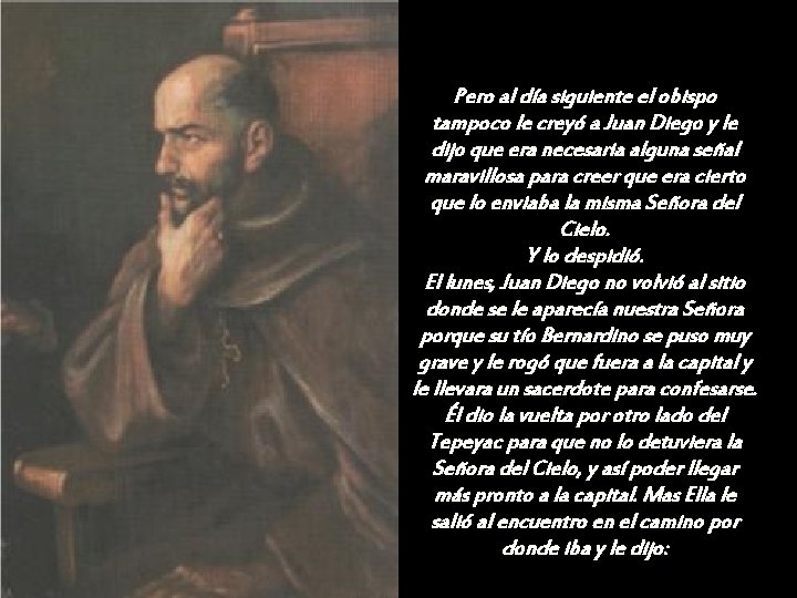 Pero al día siguiente el obispo tampoco le creyó a Juan Diego y le