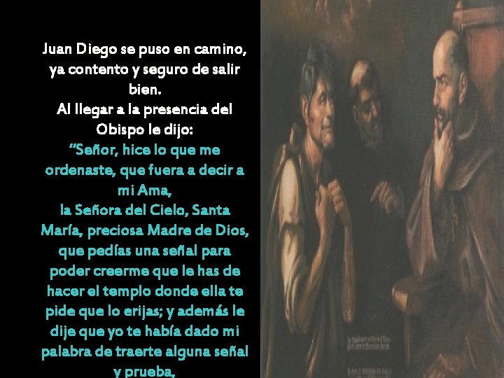 Juan Diego se puso en camino, ya contento y seguro de salir bien. Al