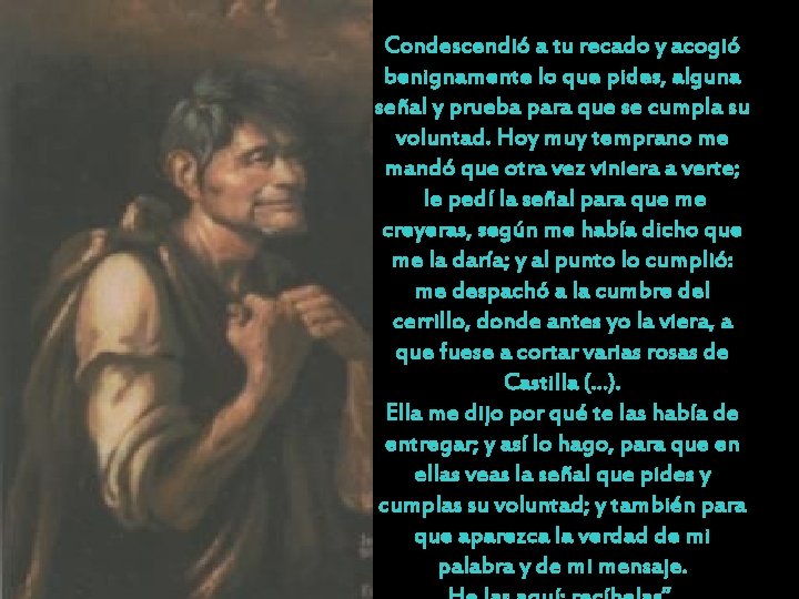 Condescendió a tu recado y acogió benignamente lo que pides, alguna señal y prueba