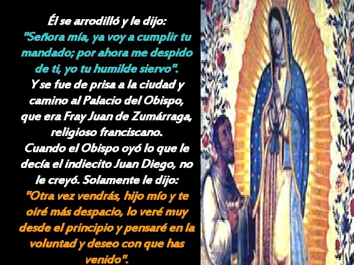 Él se arrodilló y le dijo: "Señora mía, ya voy a cumplir tu mandado;