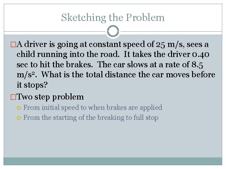 Sketching the Problem �A driver is going at constant speed of 25 m/s, sees