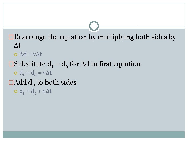 �Rearrange the equation by multiplying both sides by Δt Δd = vΔt �Substitute d �Rearrange the equation by multiplying both sides by Δt Δd = vΔt �Substitute d