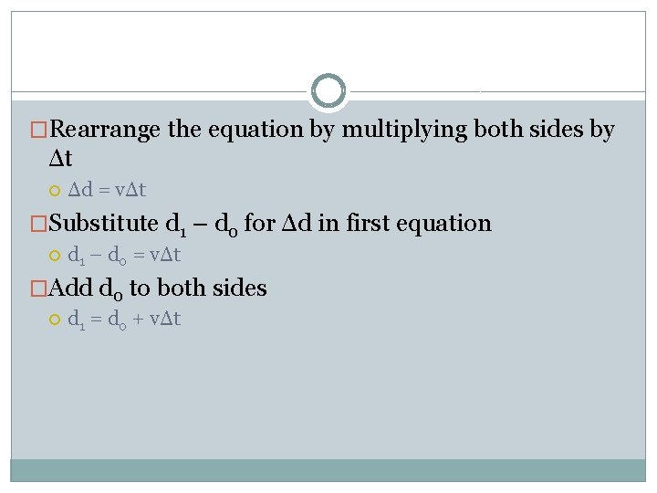 �Rearrange the equation by multiplying both sides by Δt Δd = vΔt �Substitute d