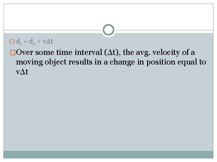 � d 1 = d 0 + vΔt �Over some time interval (Δt), the