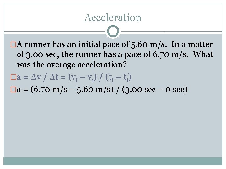 Acceleration �A runner has an initial pace of 5. 60 m/s. In a matter