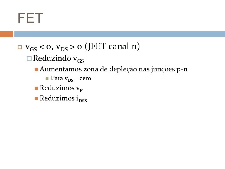 FET v. GS < 0, v. DS > 0 (JFET canal n) � Reduzindo