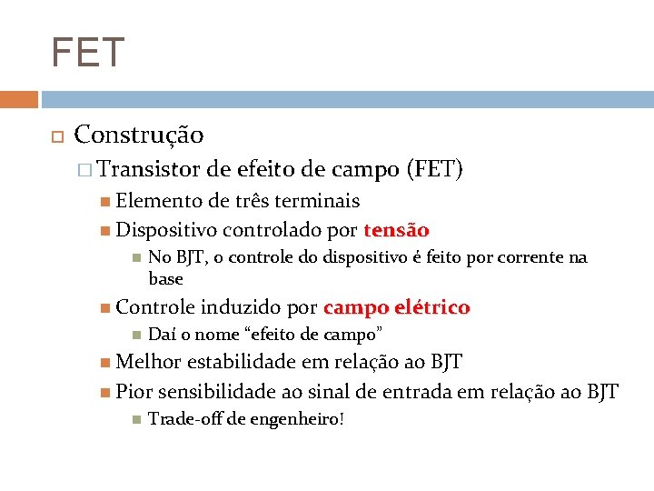 FET Construção � Transistor de efeito de campo (FET) Elemento de três terminais Dispositivo
