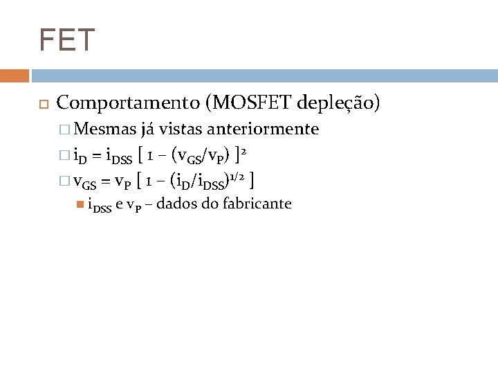 FET Comportamento (MOSFET depleção) � Mesmas já vistas anteriormente � i. D = i.