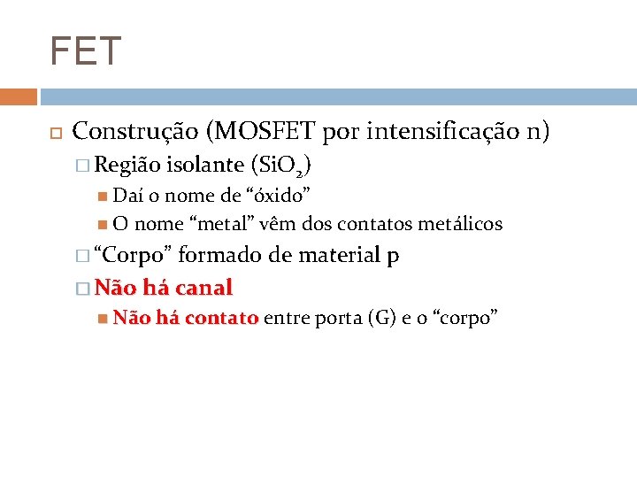 FET Construção (MOSFET por intensificação n) � Região isolante (Si. O 2) Daí o