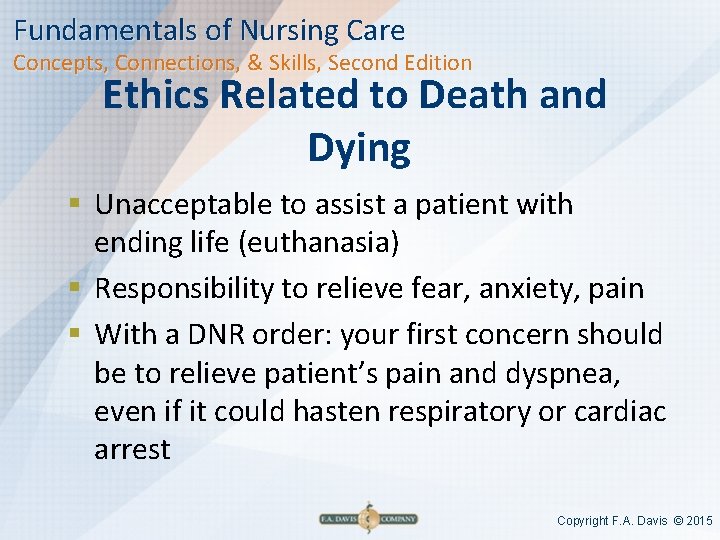 Fundamentals of Nursing Care Concepts, Connections, & Skills, Second Edition Ethics Related to Death