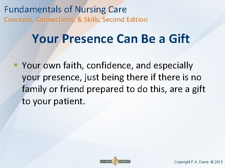 Fundamentals of Nursing Care Concepts, Connections, & Skills, Second Edition Your Presence Can Be