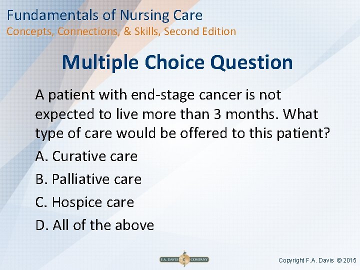 Fundamentals of Nursing Care Concepts, Connections, & Skills, Second Edition Multiple Choice Question A