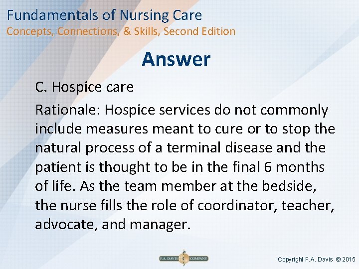 Fundamentals of Nursing Care Concepts, Connections, & Skills, Second Edition Answer C. Hospice care