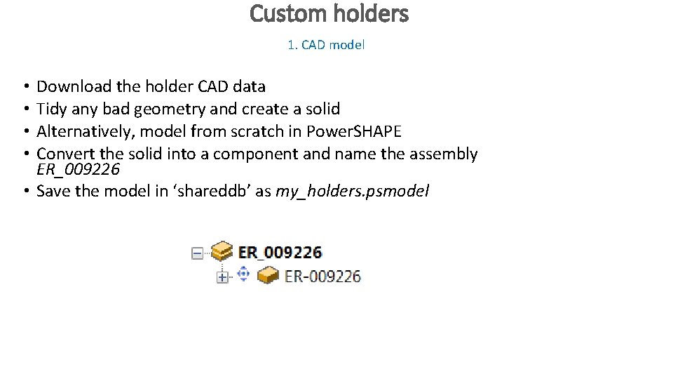 Custom holders 1. CAD model Download the holder CAD data Tidy any bad geometry