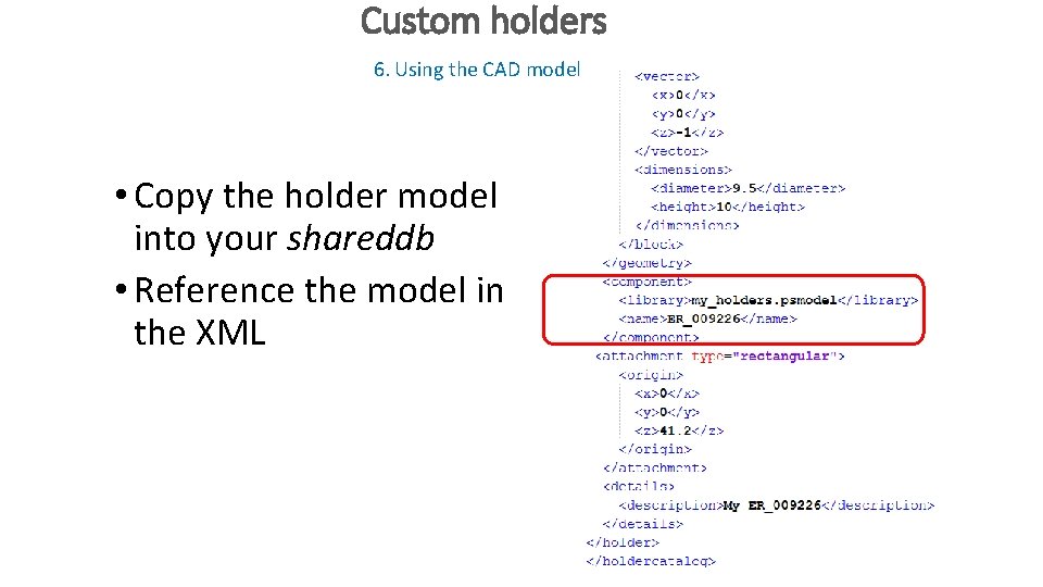 Custom holders 6. Using the CAD model • Copy the holder model into your