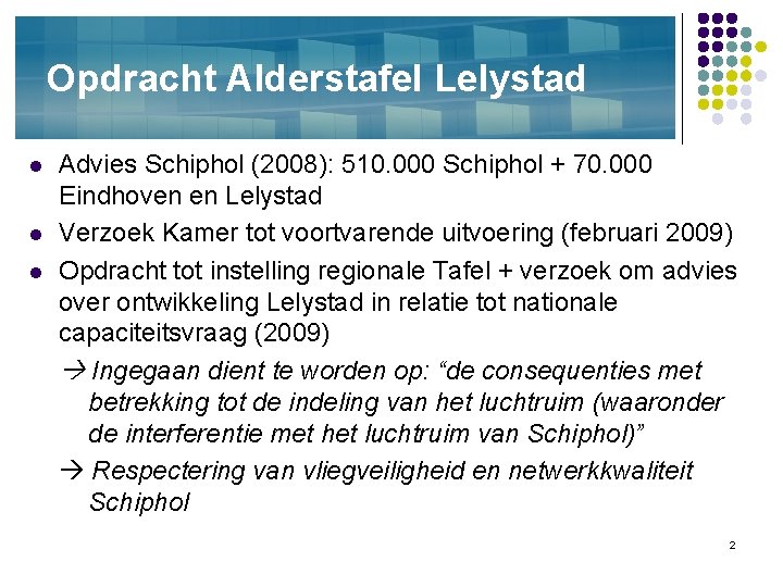 Opdracht Alderstafel Lelystad l l l Advies Schiphol (2008): 510. 000 Schiphol + 70.