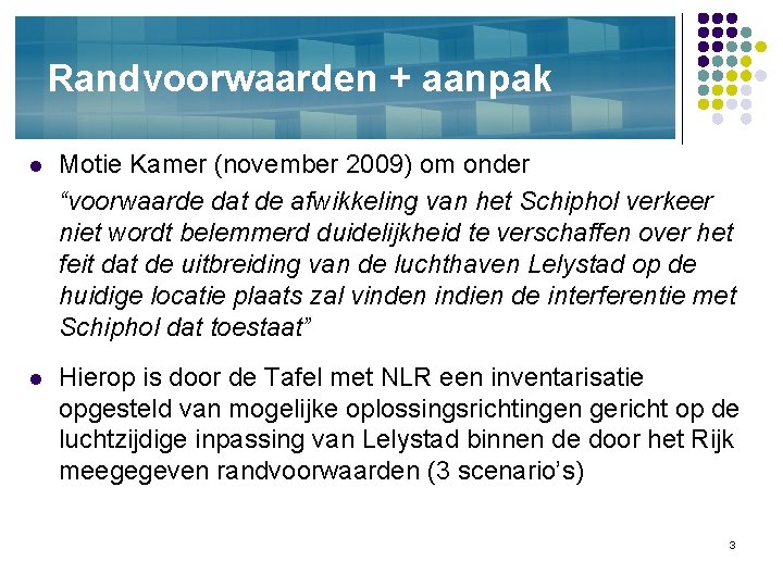 Randvoorwaarden + aanpak l Motie Kamer (november 2009) om onder “voorwaarde dat de afwikkeling