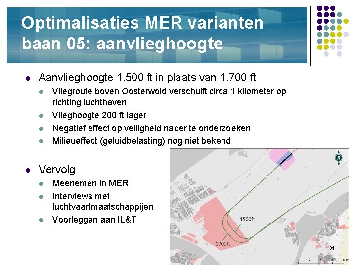 Optimalisaties MER varianten baan 05: aanvlieghoogte l Aanvlieghoogte 1. 500 ft in plaats van