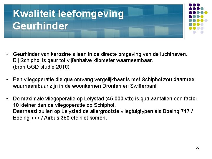 Kwaliteit leefomgeving Geurhinder • Geurhinder van kerosine alleen in de directe omgeving van de