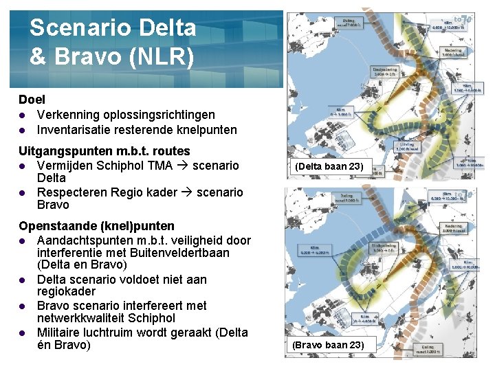 Scenario Delta & Bravo (NLR) Doel l Verkenning oplossingsrichtingen l Inventarisatie resterende knelpunten Uitgangspunten