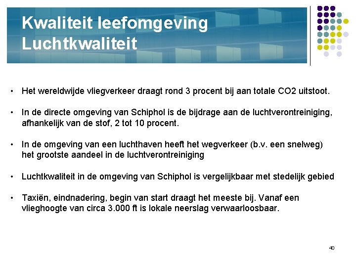 Kwaliteit leefomgeving Luchtkwaliteit • Het wereldwijde vliegverkeer draagt rond 3 procent bij aan totale