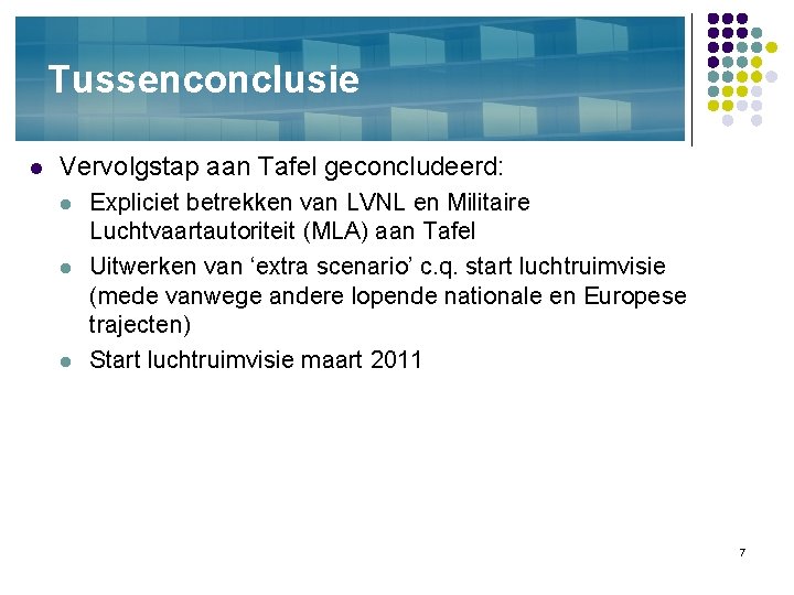 Tussenconclusie l Vervolgstap aan Tafel geconcludeerd: l l l Expliciet betrekken van LVNL en