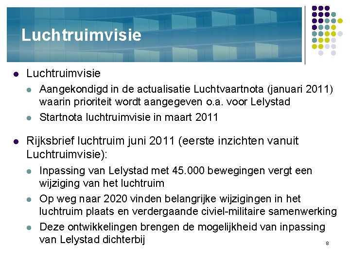 Luchtruimvisie l l l Aangekondigd in de actualisatie Luchtvaartnota (januari 2011) waarin prioriteit wordt