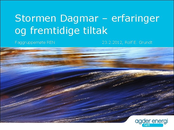 Stormen Dagmar – erfaringer og fremtidige tiltak Faggruppemøte REN 23. 2. 2012, Rolf E.