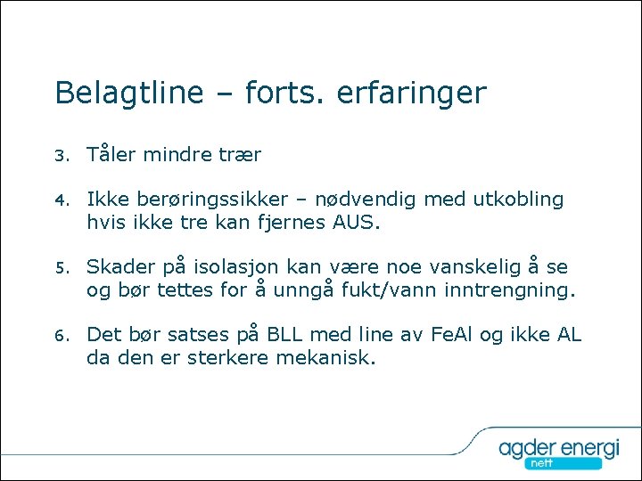 Belagtline – forts. erfaringer 3. Tåler mindre trær 4. Ikke berøringssikker – nødvendig med