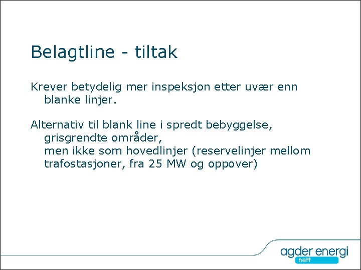 Belagtline - tiltak Krever betydelig mer inspeksjon etter uvær enn blanke linjer. Alternativ til Belagtline - tiltak Krever betydelig mer inspeksjon etter uvær enn blanke linjer. Alternativ til