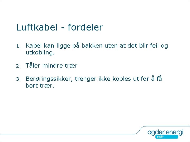 Luftkabel - fordeler 1. Kabel kan ligge på bakken uten at det blir feil