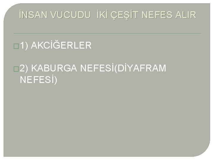 İNSAN VUCUDU İKİ ÇEŞİT NEFES ALIR � 1) AKCİĞERLER � 2) KABURGA NEFESİ(DİYAFRAM NEFESİ)