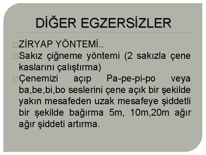 DİĞER EGZERSİZLER �ZİRYAP YÖNTEMİ. . �Sakız çiğneme yöntemi (2 sakızla çene kaslarını çalıştırma) �Çenemizi