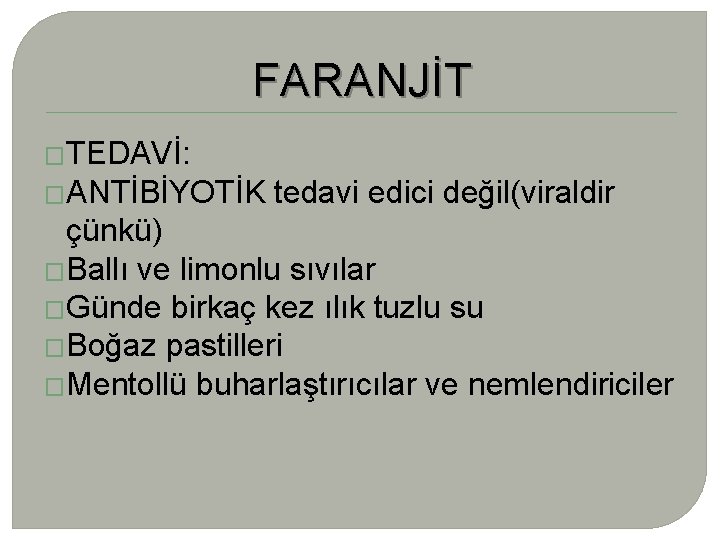 FARANJİT �TEDAVİ: �ANTİBİYOTİK tedavi edici değil(viraldir çünkü) �Ballı ve limonlu sıvılar �Günde birkaç kez