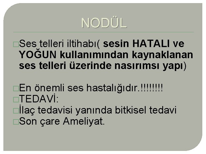 NODÜL �Ses telleri iltihabı( sesin HATALI ve YOĞUN kullanımından kaynaklanan ses telleri üzerinde nasırımsı