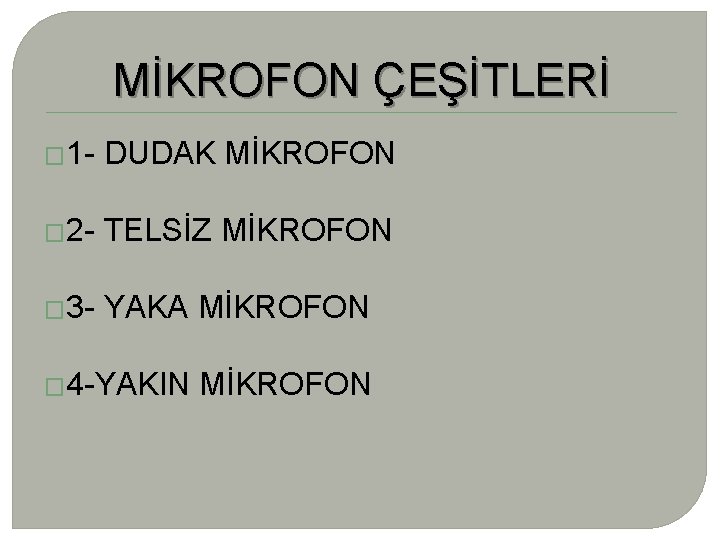 MİKROFON ÇEŞİTLERİ � 1 - DUDAK MİKROFON � 2 - TELSİZ MİKROFON � 3