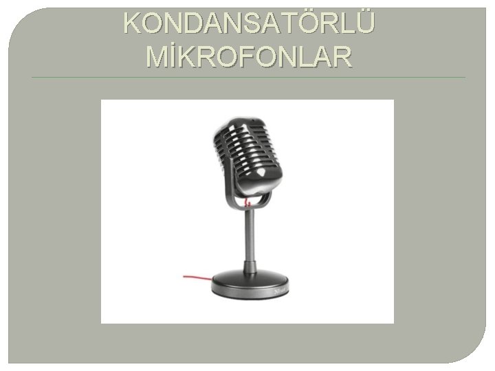 KONDANSATÖRLÜ MİKROFONLAR 