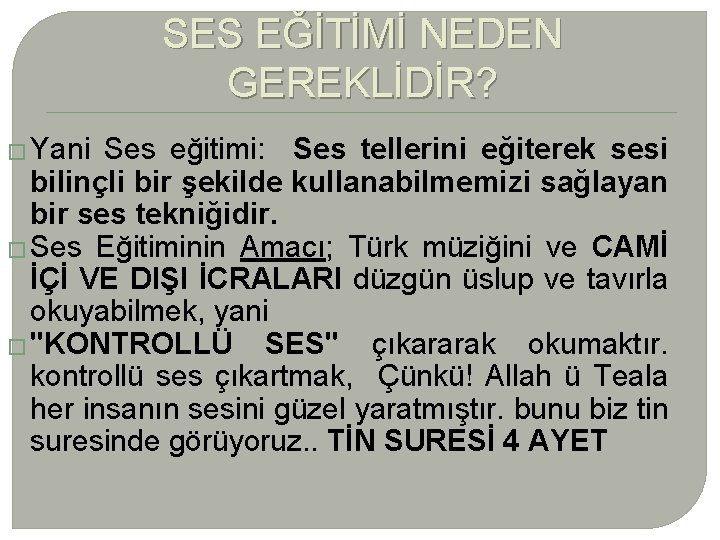 SES EĞİTİMİ NEDEN GEREKLİDİR? � Yani Ses eğitimi: Ses tellerini eğiterek sesi bilinçli bir