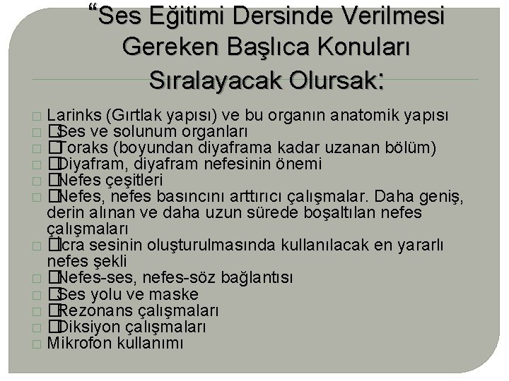 “Ses Eğitimi Dersinde Verilmesi Gereken Başlıca Konuları Sıralayacak Olursak: Larinks (Gırtlak yapısı) ve bu