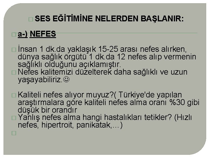 � SES EĞİTİMİNE NELERDEN BAŞLANIR: � a-) NEFES � İnsan 1 dk. da yaklaşık