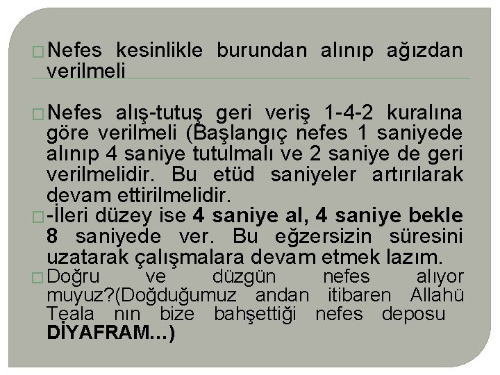 � Nefes kesinlikle burundan alınıp ağızdan verilmeli � Nefes alış-tutuş geri veriş 1 -4