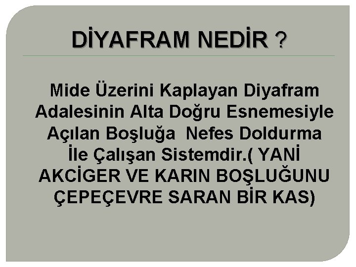 DİYAFRAM NEDİR ? Mide Üzerini Kaplayan Diyafram Adalesinin Alta Doğru Esnemesiyle Açılan Boşluğa Nefes