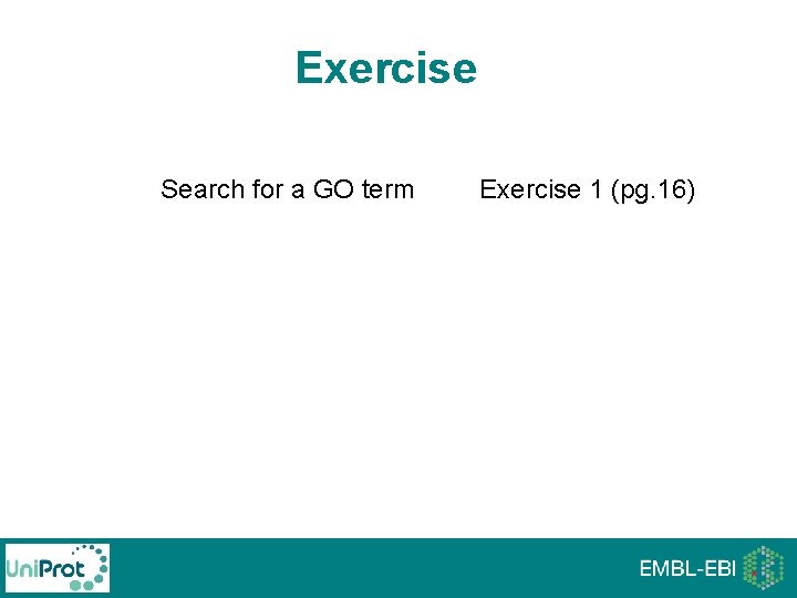 Exercise Search for a GO term Exercise 1 (pg. 16) Exercise Search for a GO term Exercise 1 (pg. 16)