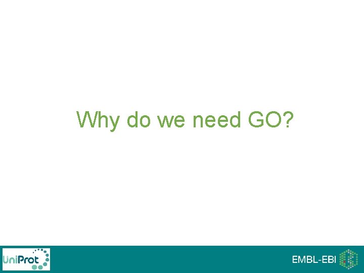 Why do we need GO? 17 Why do we need GO? 17