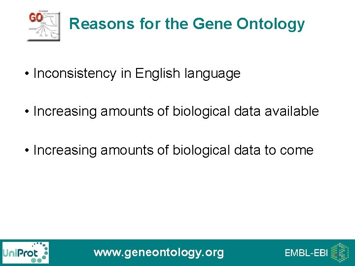 Reasons for the Gene Ontology • Inconsistency in English language • Increasing amounts of Reasons for the Gene Ontology • Inconsistency in English language • Increasing amounts of